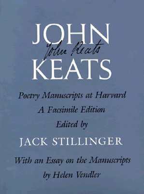John Keats: Poetry Manuscripts at Harvard, a Facsimile Edition by John Keats