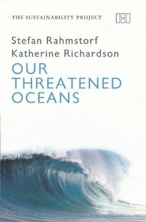 Our Threatened Oceans by Katherine Richardson, Stefan Rahmstorf