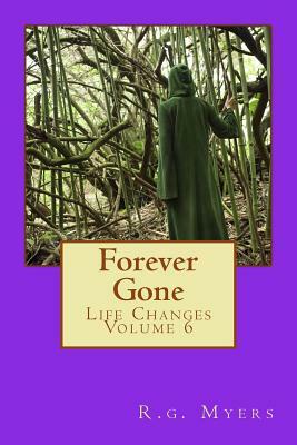 Forever Gone: Life Changes by R. G. Myers