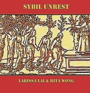 Sybil Unrest by Larissa Lai, Rita Wong