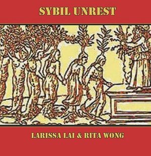 Sybil Unrest by Rita Wong, Larissa Lai