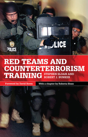 Red Teams and Counterterrorism Training by Robert J. Bunker, Roberta Sloan, Stephen Sloan, David L. Boren