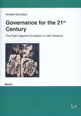 Governance for the 21st Century: The Fight Against Corruption in Latin America by Andres Gonzalez