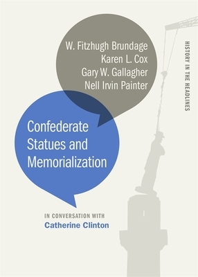 Confederate Statues and Memorialization by Karen L. Cox, Catherine Clinton, W. Fitzhugh Brundage