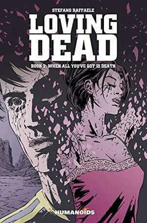 The Loving Dead Vol. 2: When All You've Got is Death by Stefano Raffaele