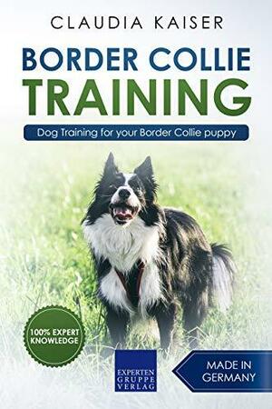 Border Collie Training: Dog Training for your Border Collie puppy by Claudia Kaiser