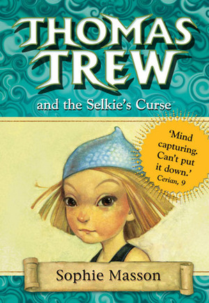 Thomas Trew and the Selkie's Curse by Ted Dewan, Sophie Masson