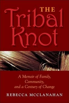 The Tribal Knot: A Family Saga of Love, Violence, and Survival by Rebecca McClanahan