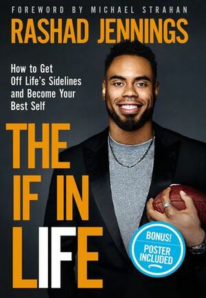 TheIF in Life: How to Get Off Life's Sidelines and Become Your Best Self by Margot Starbuck, Rashad Jennings, Michael Strahan