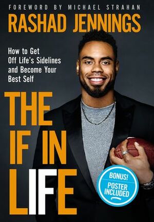 TheIF in Life: How to Get Off Life's Sidelines and Become Your Best Self by Michael Strahan, Margot Starbuck, Rashad Jennings