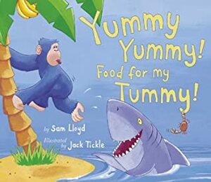 Yummy Yummy! Food for My Tummy! by Sam Lloyd