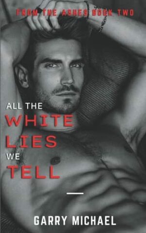 All The White Lies We Tell by Garry Michael