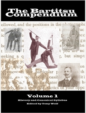 The Bartitsu Compendium: Volume 1, History and Canonical Syllabus by Tony Wolf