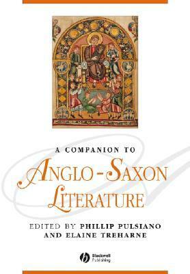 A Companion to Anglo-Saxon Literature by Elaine Treharne, Phillip Pulsiano