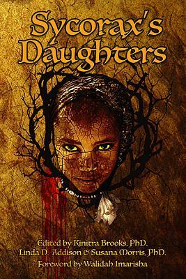 Sycorax's Daughters by Linda D. Addison, Susana Morris, Kinitra Brooks