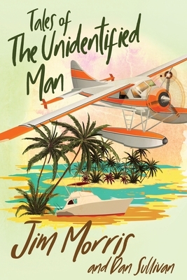 Tales of the Unidentified Man by Jim Morris, Dan Sullivan