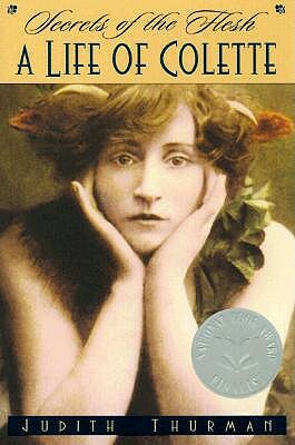 Secrets of the Flesh: A Life of Colette by Judith Thurman