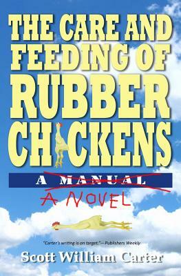 The Care and Feeding of Rubber Chickens by Scott William Carter