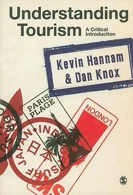 Understanding Tourism: A Critical Introduction by Dan Knox, Kevin Hannam