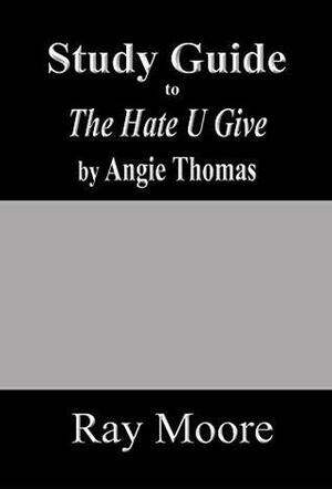 Study Guide to The Hate U Give by Ray Moore
