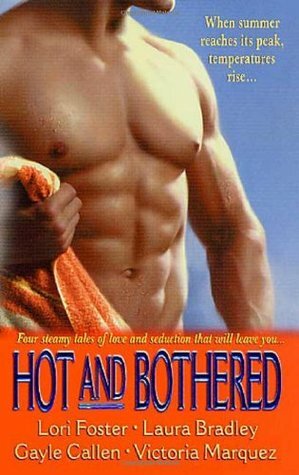 Hot and Bothered by Victoria Marquez, Laura Bradley, Lori Foster, Gayle Callen