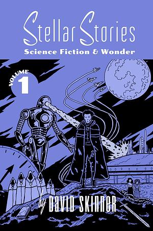 Stellar Stories Vol. 1: Science Fiction & Wonder by David Skinner