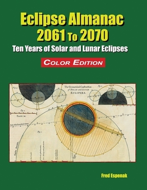 Eclipse Almanac 2061 to 2070 - Color Edition by Fred Espenak