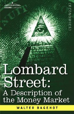 Lombard Street: A Description of the Money Market by Walter Bagehot