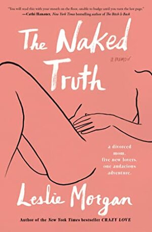 The Naked Truth: A Memoir by Leslie Morgan