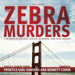 The Zebra Murders: A Season of Killing, Racial Madness, and Civil Rights by Prentice Earl Sanders, Bennett Cohen