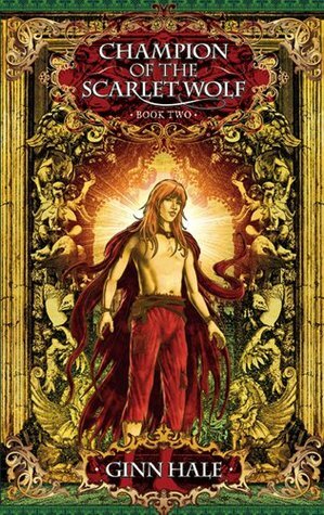 Champion of the Scarlet Wolf, Book Two by Ginn Hale