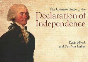 The Ultimate Guide to the Declaration of Independence by David Hirsch, Dan Van Haften