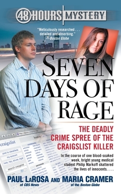 Seven Days of Rage: The Deadly Crime Spree of the Craigslist Killer by Maria Cramer, Paul Larosa