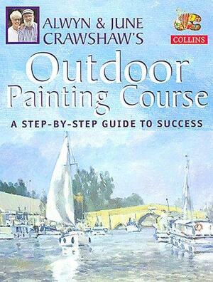 Alwyn And June Crawshaw's Outdoor Painting Course by Alwyn Crawshaw, June Crawshaw