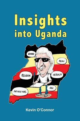 Insights Into Uganda by Kevin O'Connor