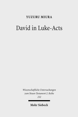 David in Luke-Acts: His Portrayal in the Light of Early Judaism by Yuzuru Miura