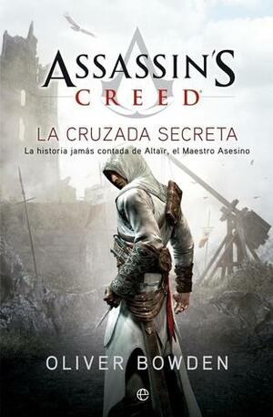 Assassin's Creed: La Cruzada Secreta by Oliver Bowden, Andrew Holmes