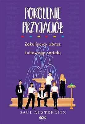 Pokolenie Przyjaciół. Zakulisowy obraz kultowego serialu by Saul Austerlitz