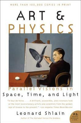 Art & Physics: Parallel Visions in Space, Time, and Light by Leonard Shlain