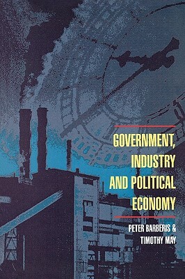 Government, Industry and Political Economy by Peter Barberis, Barberis