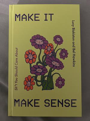 Make it Make Sense by Lucy Blakiston, Bel Hawkins, Annabel Hawkins