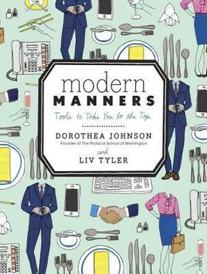 Modern Manners: A Kind Guide to Putting Others and Yourself at Ease by Liv Tyler, Dorothea Johnson