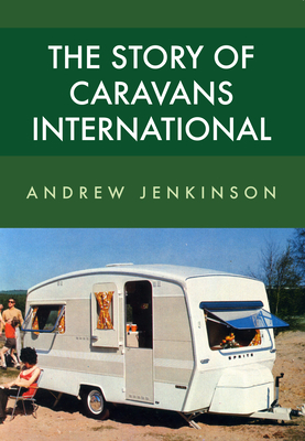 The Story of Caravans International by Andrew Jenkinson