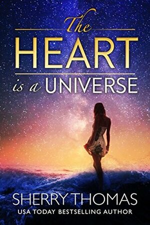 The Heart Is a Universe by Sherry Thomas
