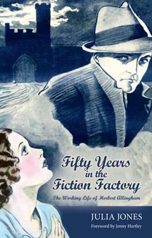 Fifty Years in the Fiction Factory: The Working Life of Herbert Allingham (1867-1936) by Julia Jones