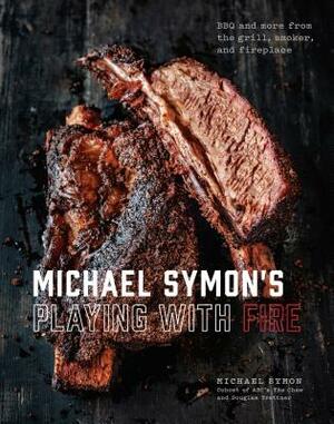 Michael Symon's Playing with Fire: BBQ and More from the Grill, Smoker, and Fireplace: A Cookbook by Michael Symon, Douglas Trattner