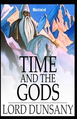 Time and the Gods Illustrated by Lord Dunsany