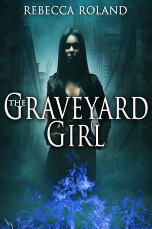 The Graveyard Girl by Rebecca Roland