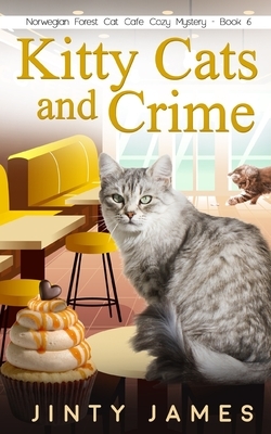 Kitty Cats and Crime: A Norwegian Forest Cat Café Cozy Mystery - Book 6 by Jinty James