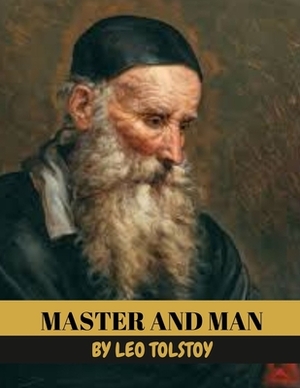 Master and Man by Leo Tolstoy by Leo Tolstoy